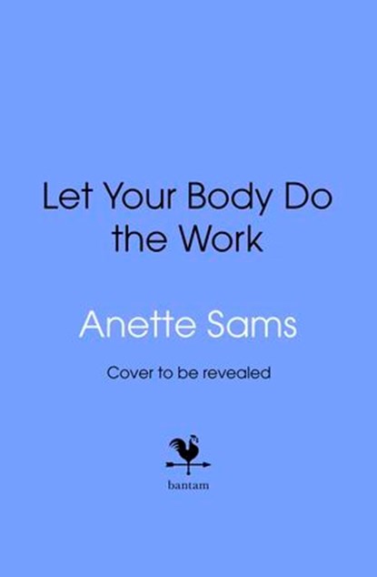 Let Your Body Do The Work, Anette Sams - Ebook - 9781529995084