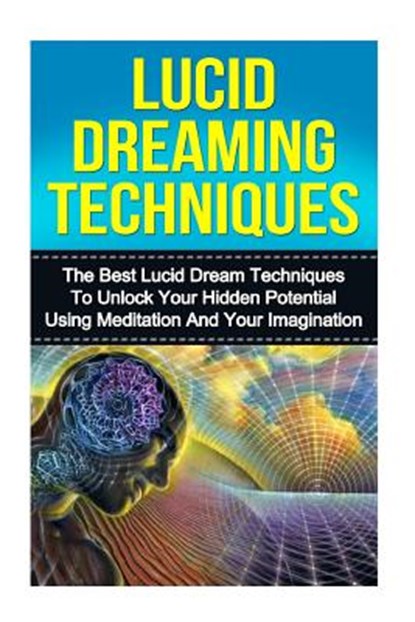 Lucid Dreaming: The Ultimate Guide to Mastering Lucid Dreaming Techniques in 30 Minutes or Less!, Kevin Anderson - Paperback - 9781530016785
