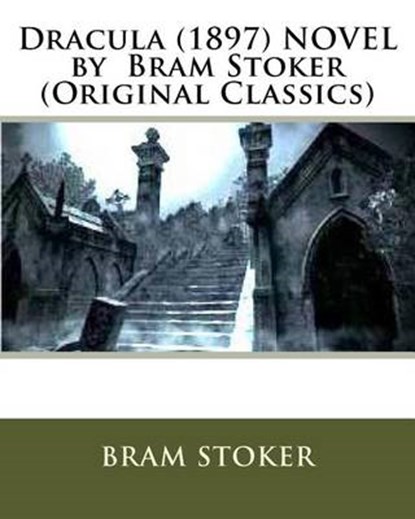 Dracula. (1897) NOVEL by Bram Stoker (Original Classics), Bram Stoker - Paperback - 9781530018376