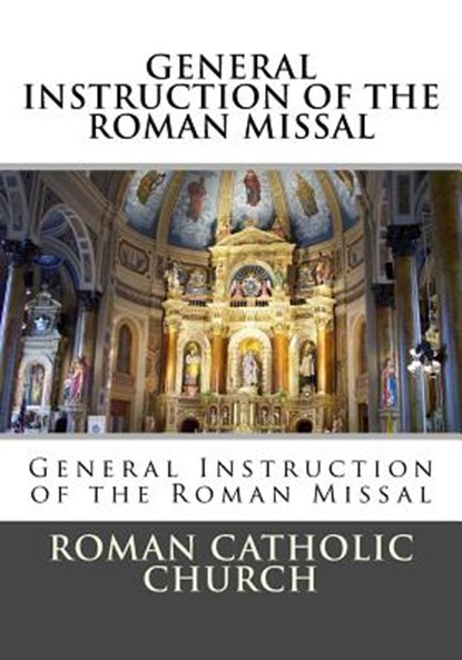 General Instruction Of The Roman Missal (G.I.R.M.), Roman Catholic Church - Paperback - 9781530024087