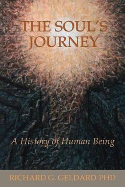 The Soul's Journey: A History of Human Being, Richard G. Geldard Phd - Paperback - 9781530047888