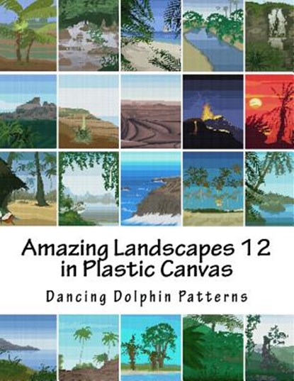 Amazing Landscapes 12: in Plastic Canvas, Dancing Dolphin Patterns - Paperback - 9781530120154