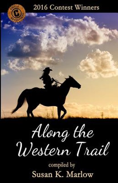 Along the Western Trail: 2016 Contest Winners, Susan K. Marlow - Paperback - 9781530139286