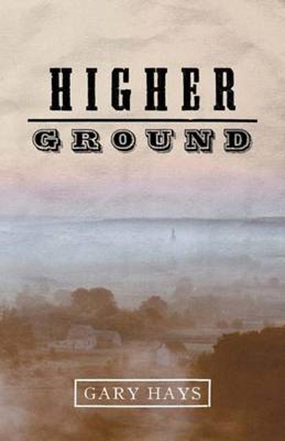 Higher Ground, HAYS,  Gary - Paperback - 9781530141944