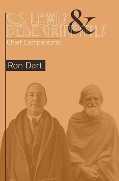 C.S. Lewis & Bede Griffiths: Chief Companions, Ron Dart - Paperback - 9781530176434