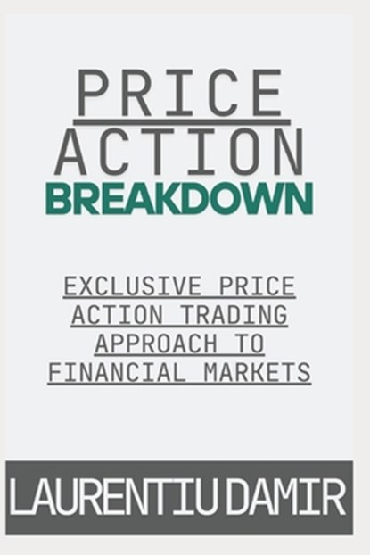 Price Action Breakdown, Laurentiu Damir - Paperback - 9781530176748