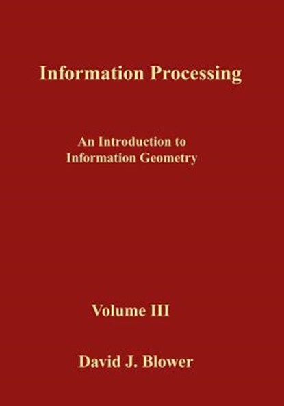 Information Processing: An Introduction to Information Geometry, David J. Blower - Paperback - 9781530194230