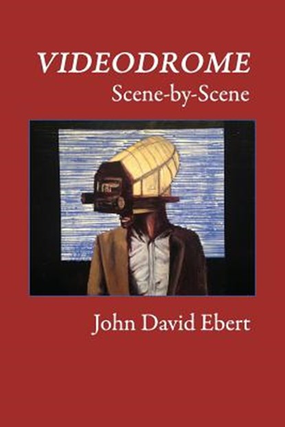 Videodrome Scene-by-Scene, John David Ebert - Paperback - 9781530202928