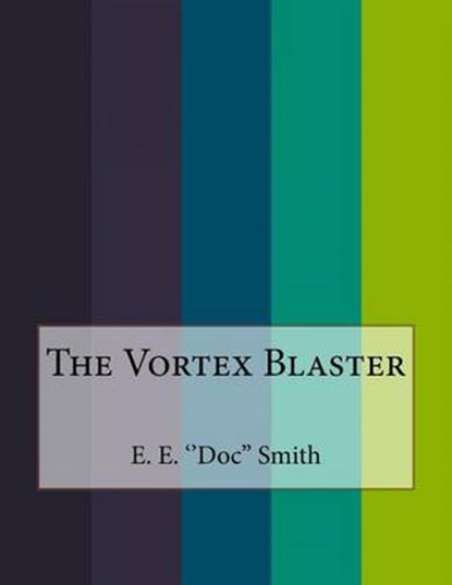 The Vortex Blaster, E. ''DOC'' SMITH,  E. - Paperback - 9781530282494