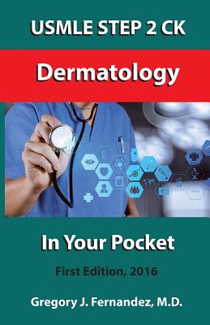 USMLE STEP 2 CK Dermatology In Your Pocket: Dermatology, Gregory Fernandez - Paperback - 9781530285662