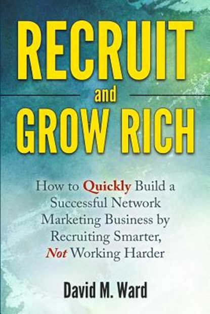 Recruit and Grow Rich, WARD,  David M - Paperback - 9781530355563