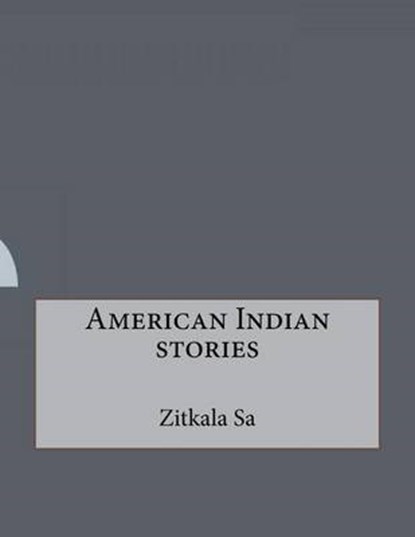 American Indian Stories, SA,  Zitkala - Paperback - 9781530402809