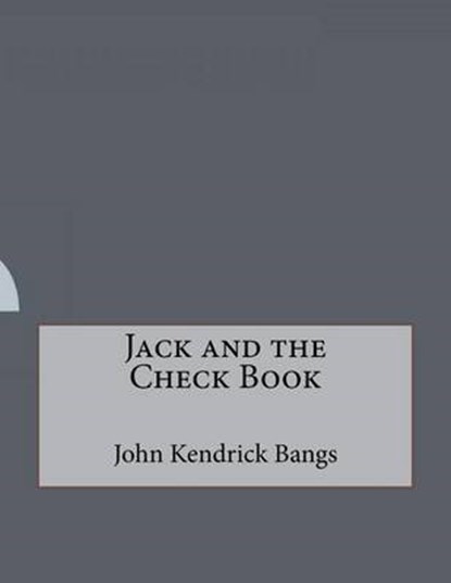 Jack and the Check Book, KENDRICK BANGS,  John - Paperback - 9781530403042