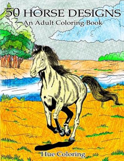 50 Lovely Horse Designs: An Adult Coloring Book, Hue Coloring - Paperback - 9781530442492