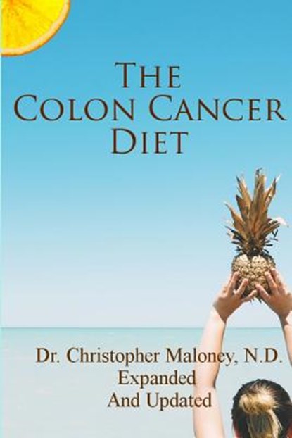 The Colon Cancer Diet, Christopher J. Maloney N. D. - Paperback - 9781530478132