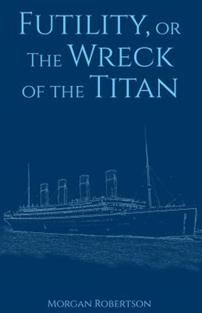 Futility, or The Wreck of the Titan, ROBERTSON,  Morgan - Paperback - 9781530493685