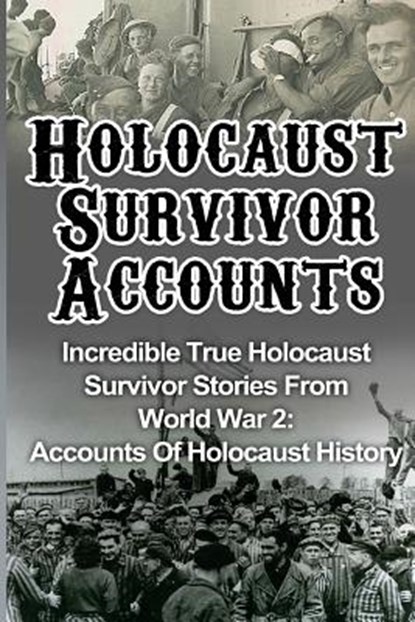 Holocaust Survivor Accounts: Incredible True Holocaust Survivor Stories From World War 2: Accounts Of Holocaust History, Cyrus J. Zachary - Paperback - 9781530532131