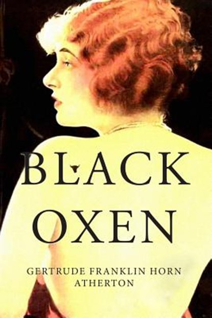 Black Oxen, Gertrude Franklin Horn Atherton - Paperback - 9781530626540