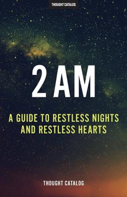 2 Am: A Guide To Restless Nights And Restless Hearts, Thought Catalog - Paperback - 9781530629190