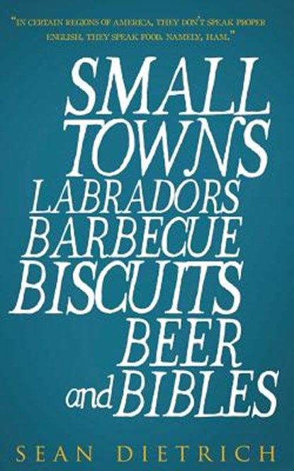 Small Towns Labradors Barbecue Biscuits Beer and Bibles, DIETRICH,  Sean - Paperback - 9781530629626