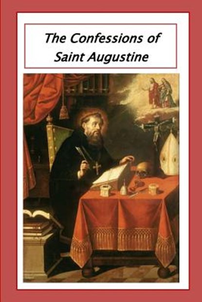 The Confessions of Saint Augustine, Saint Augustine - Paperback - 9781530671656