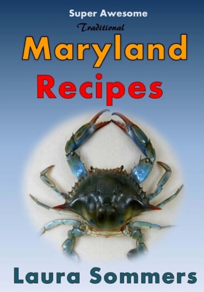 Super Awesome Traditional Maryland Recipes, Laura Sommers - Paperback - 9781530694228