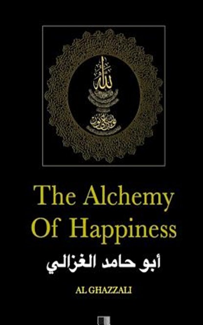 The Alchemy of Happiness, Al Ghazzali - Paperback - 9781530703791