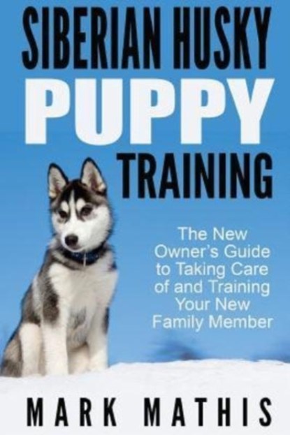 Siberian Husky Puppy Training, Mark C Mathis - Paperback - 9781530735976