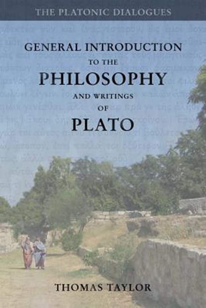 General Introduction to the Philosophy and Writings of Plato: from The Works of Plato, Thomas Taylor - Paperback - 9781530752379