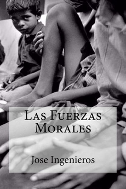 Las Fuerzas Morales, Jose Ingenieros - Paperback - 9781530800841