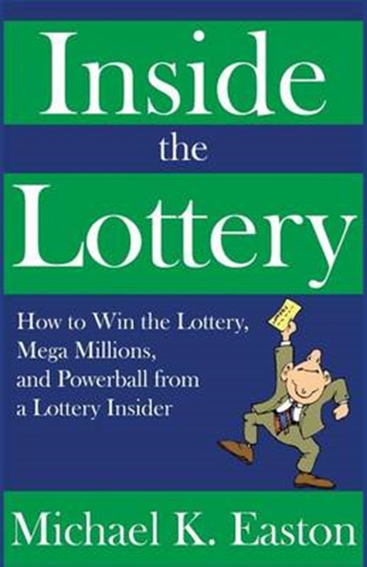 Inside the Lottery: How to Win the Lottery, Mega Millions, and Powerball from a Lottery Insider, EASTON,  Michael K. - Paperback - 9781530804252