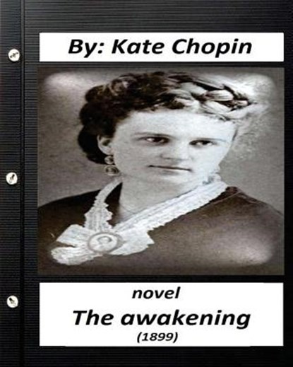 The Awakening (1899) NOVEL by Kate Chopin (Original Version), Kate Chopin - Paperback - 9781530846634