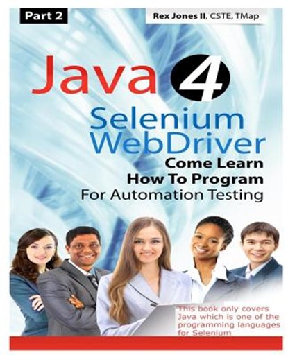 (Part 2) Java 4 Selenium WebDriver: Come Learn How To Program For Automation Testing (Black & White Edition), Rex Allen Jones - Paperback - 9781530867134