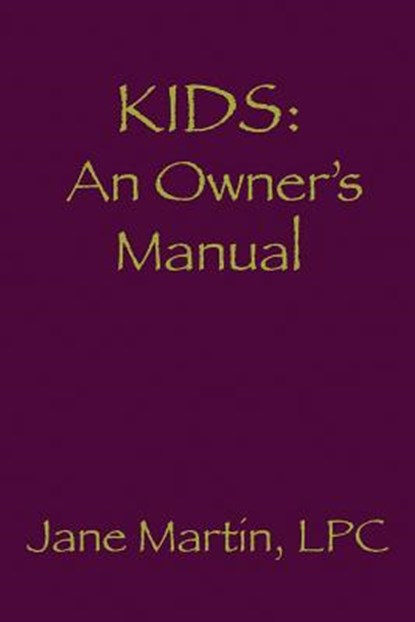 Kids: An Owner's Manual, Jane Martin - Paperback - 9781530869688