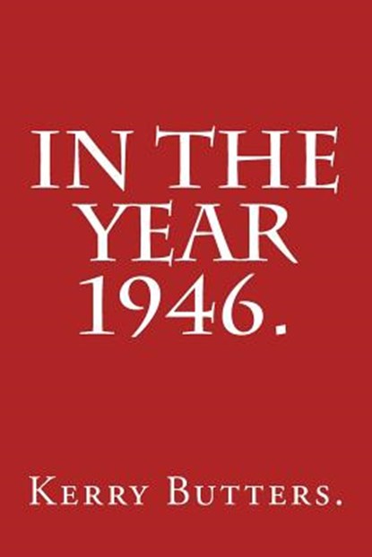 In the Year 1946., Kerry Butters - Paperback - 9781530890408