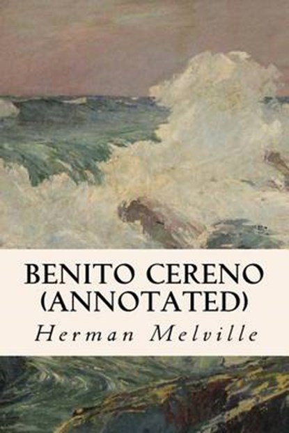 Benito Cereno (annotated), Herman Melville - Paperback - 9781530922529