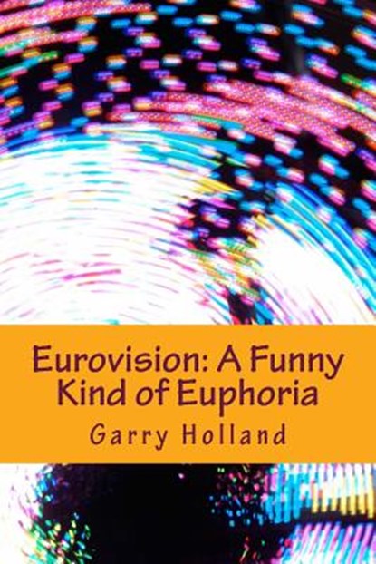 Eurovision: A Funny Kind of Euphoria, Garry Holland - Paperback - 9781530974993