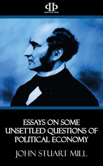 Essays on Some Unsettled Questions of Political Economy, John Stuart Mill - Ebook - 9781531259686