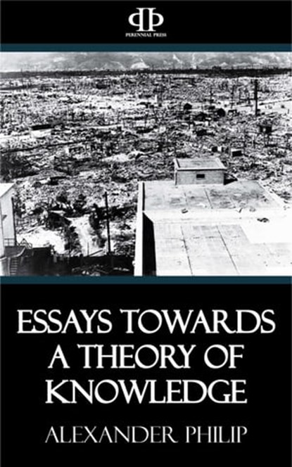Essays Towards a Theory of Knowledge, Alexander Philip - Ebook - 9781531259693