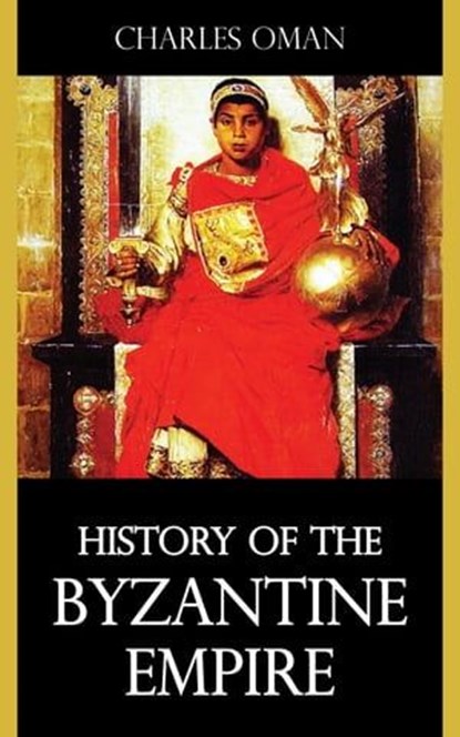 History of the Byzantine Empire, Charles Oman - Ebook - 9781531262945