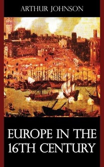 Europe in the 16th Century, Arthur Johnson - Ebook - 9781531262952