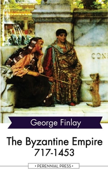 The Byzantine Empire 717-1453, George Finlay - Ebook - 9781531263140
