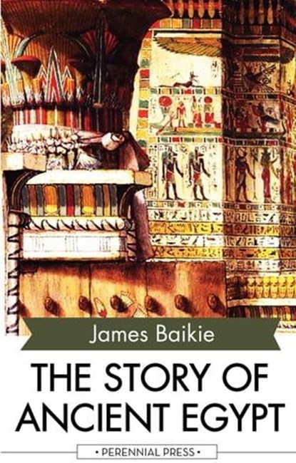 The Story of Ancient Egypt, James Baikie - Ebook - 9781531264857