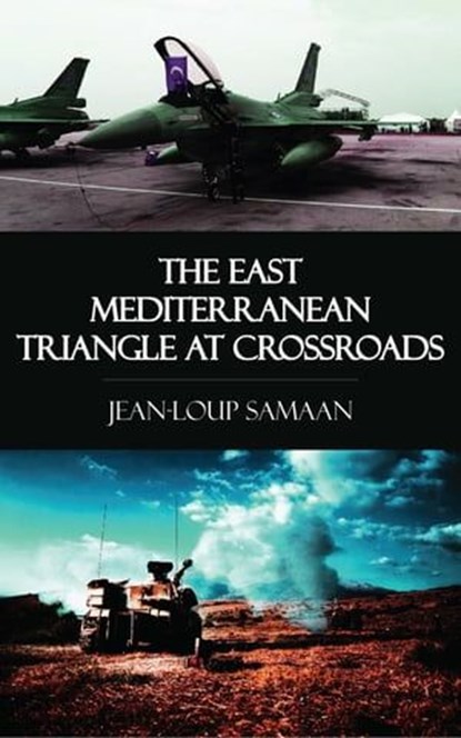 The East Mediterranean Triangle at Crossroads, Jean-Loup Samaan - Ebook - 9781531264901