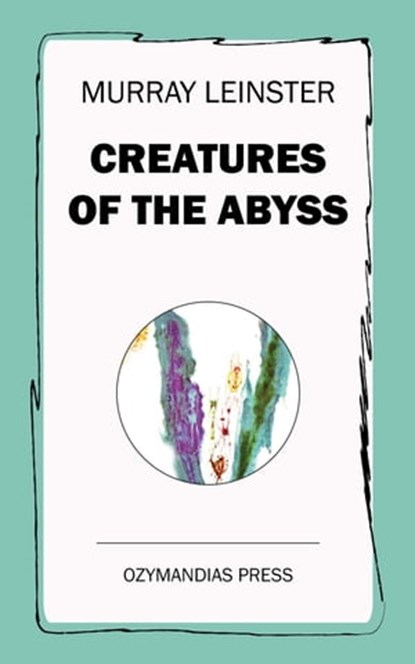 Creatures of the Abyss, Murray Leinster - Ebook - 9781531267285