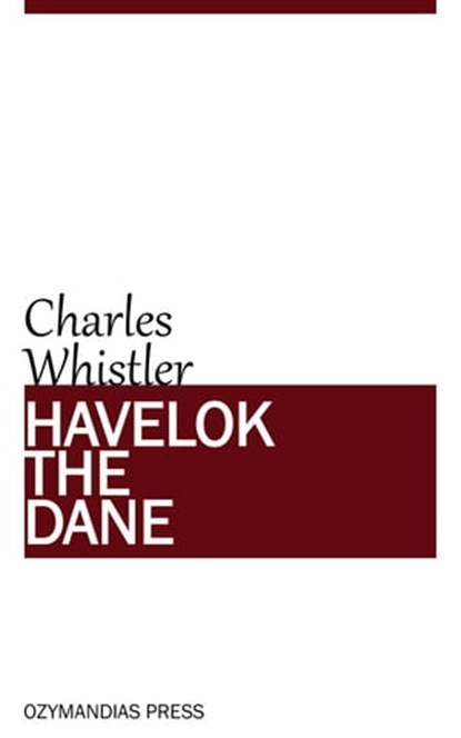 Havelok the Dane, Charles Whistler - Ebook - 9781531268046