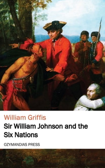 Sir William Johnson and the Six Nations, William Griffis - Ebook - 9781531268084