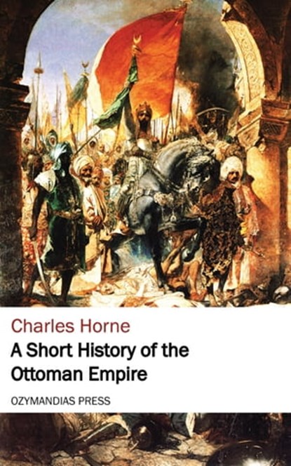 A Short History of the Ottoman Empire, Charles Horne - Ebook - 9781531280253