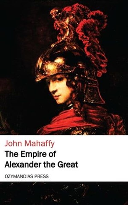 The Empire of Alexander the Great, John Mahaffy - Ebook - 9781531281120