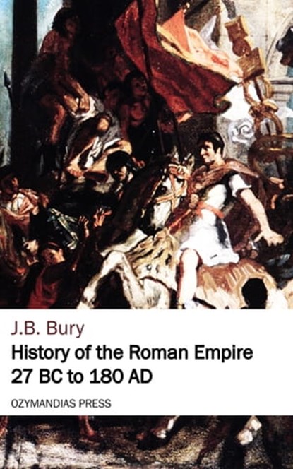 History of the Roman Empire 27 BC to 180 AD, J. B. Bury - Ebook - 9781531281748